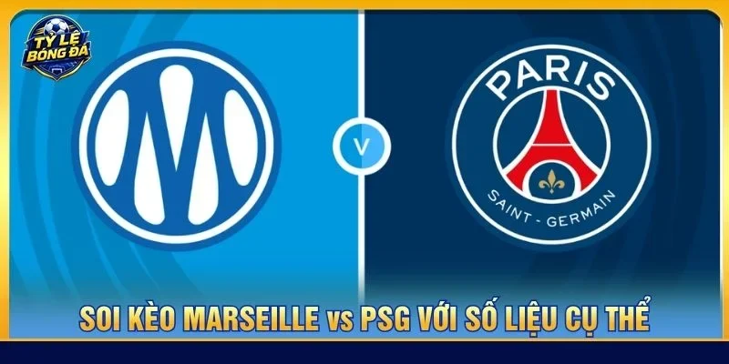 Soi kèo Marseille vs PSG là kèo đấu cực đáng xem tại vòng 5 Ligue 1 2026