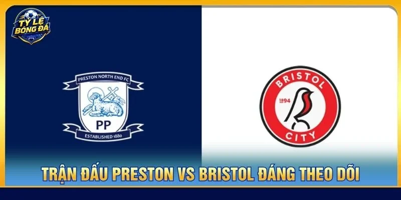Soi kèo Preston vs Bristol là kèo đấu cực đáng xem tại vòng 4 Championship 2026/27