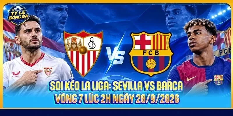 Nhận Định, Soi Kèo Sevilla Vs Barca - LA LIGA, 02h00, 20/09
