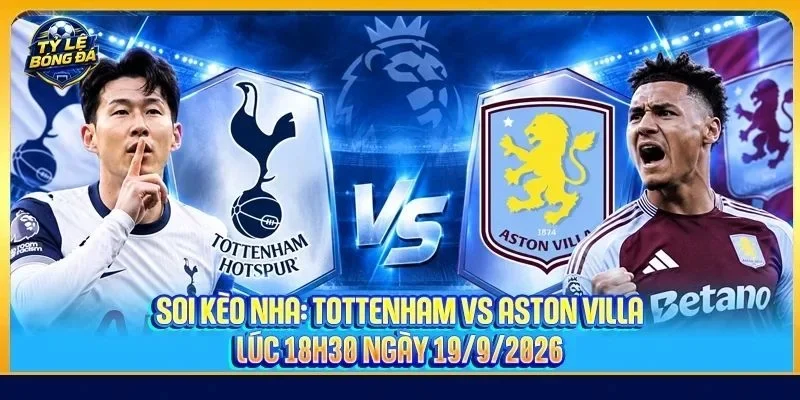 Nhận Định, Soi Kèo Tottenham Vs Aston Villa - NHA, 02h00, 19/09