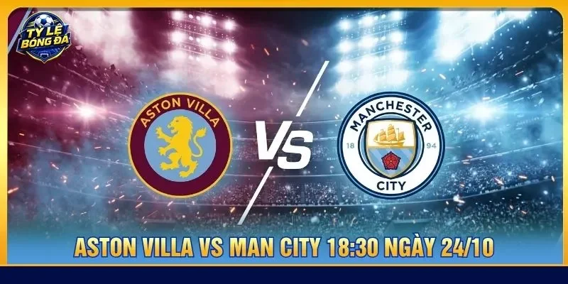 Soi kèo Aston Villa vs Man City 18:30 ngày 24/10 - EPL