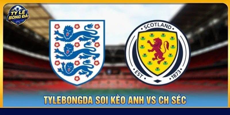 Soi kèo Anh vs CH Séc từ Tylebongda hé lộ nhiều thông tin thú vị