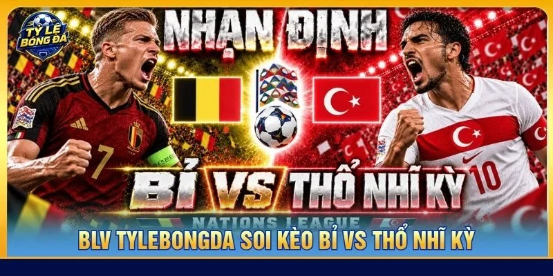 Soi kèo Bỉ vs Thổ Nhĩ Kỳ từ Tylebongda hé lộ nhiều thông tin thú vị