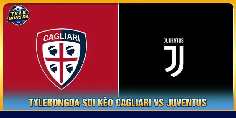 Soi kèo Cagliari vs Juventus từ Tylebongda hé lộ nhiều thông tin thú vị