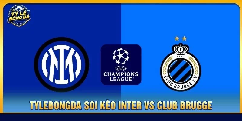 Soi kèo Inter vs Club Brugge từ Tylebongda hé lộ nhiều thông tin thú vị