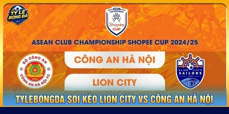 Soi kèo Lion City vs Công an Hà Nội từ Tylebongda hé lộ nhiều thông tin thú vị
