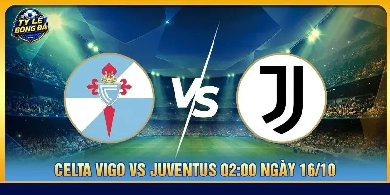 Soi kèo Celta Vigo vs Juventus 02:00 ngày 16/10 - Cúp C2
