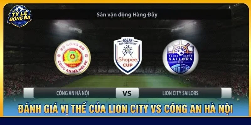 Vị thế của Công an Hà Nội được đánh giá cao hơn Lion City trước thềm trận đấu