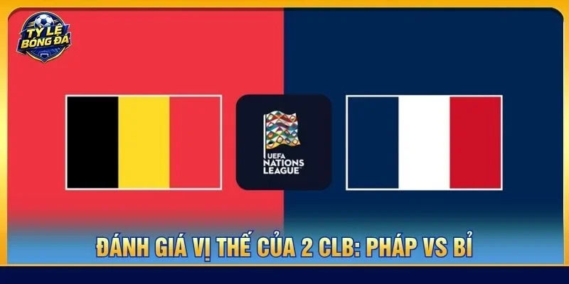 Pháp vs Bỉ có trình độ và phong độ tương đương