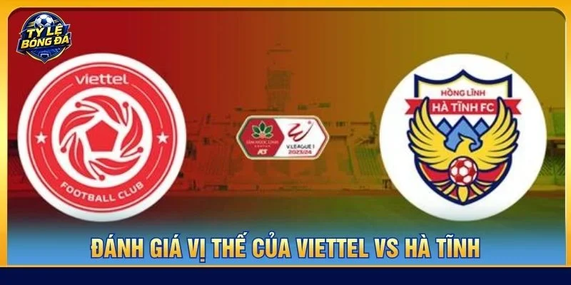 Vị thế của Hà Tĩnh được đánh giá cao hơn Viettel trước thềm trận đấu