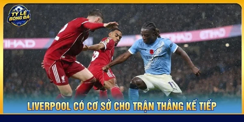 Liverpool với sự dày dặn trong lực lượng đã sẵn sàng cho kèo đấu gặp Man City sắp tới