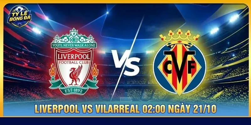 Soi kèo Liverpool vs Vilarreal 02:00 ngày 21/10 - C1
