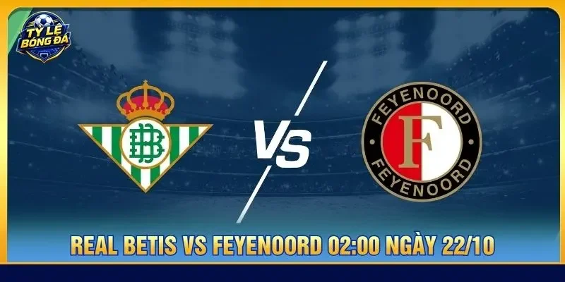 Soi kèo Real Betis vs Feyenoord 02:00 ngày 22/10 - C1