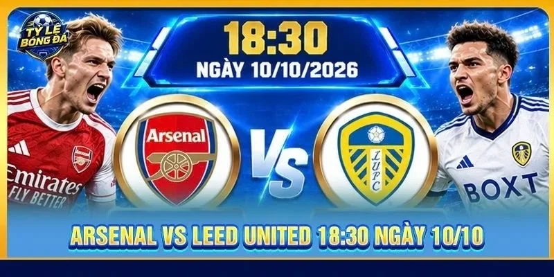 Soi Kèo Arsenal vs Leed United (Vòng 6 - NHA) - 18h30, Ngày 10/10