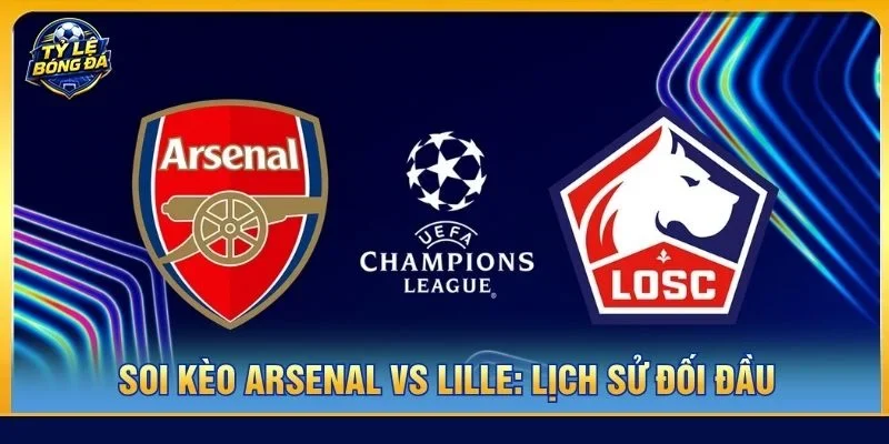 Lịch sử đối đầu giữa Arsenal vs Lille không có nhiều tư liệu tham khảo