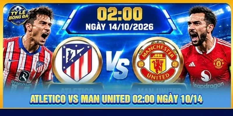 Soi Kèo Atletico vs Man United (Vòng 2 - Cúp C1) - 02h00, Ngày 14/10