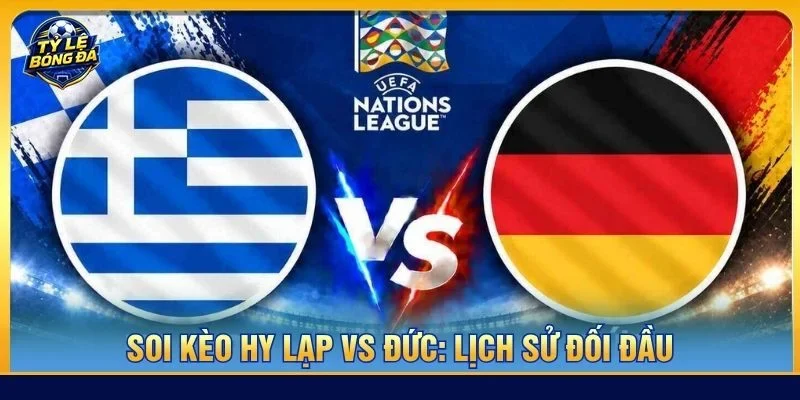 Lịch sử đối đầu giữa Hy Lạp vs Đức không có nhiều tư liệu tham khảo 
