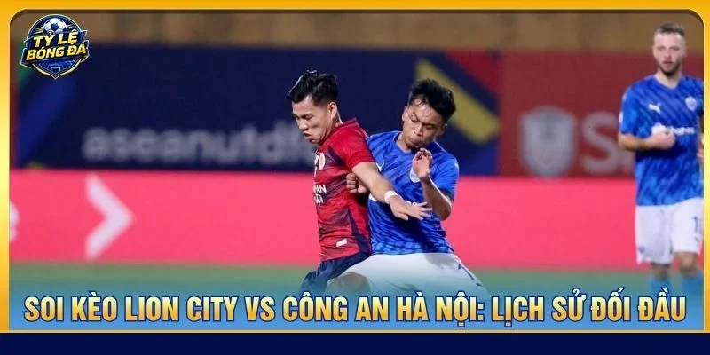 Lịch sử đối đầu giữa Lion City vs Công an Hà Nội không có nhiều tư liệu tham khảo