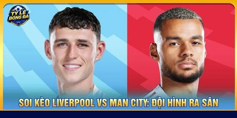 Đội hình của Liverpool vs Man City đều sẽ có sự xáo trộn do một vài vị trí không thể ra sân