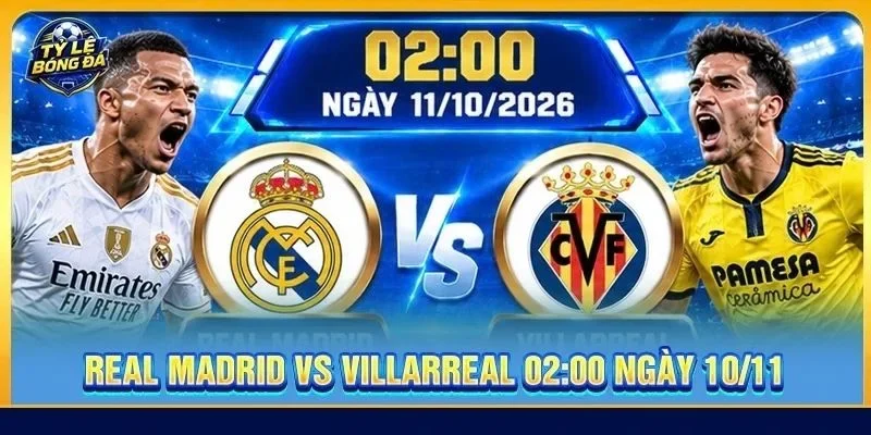 Soi Kèo Real Madrid vs Villarreal (Vòng 8) - 02h00, Ngày 11/10