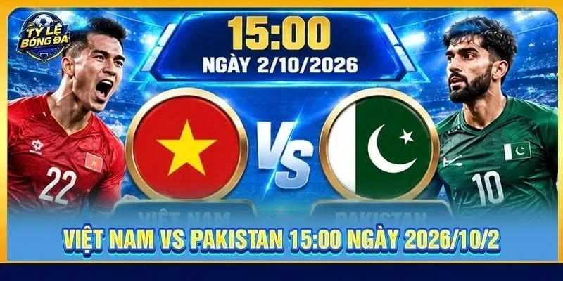 Soi Kèo Việt Nam vs Pakistan (Bảng A) - 16h00, Ngày 02/10