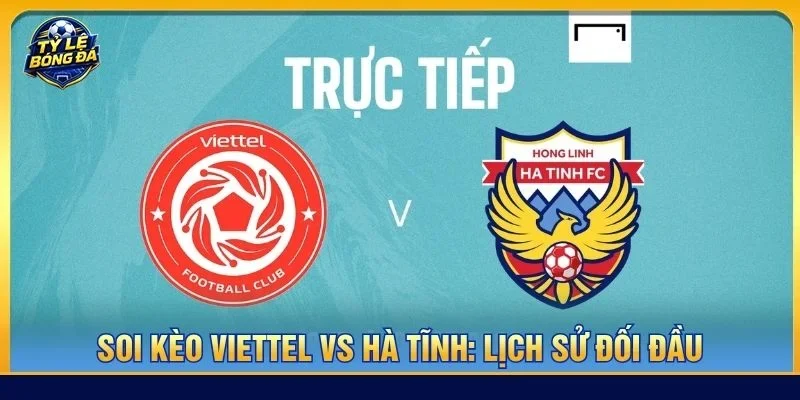 Lịch sử đối đầu giữa Viettel vs Hà Tĩnh nghiêng hẳn về Viettel 